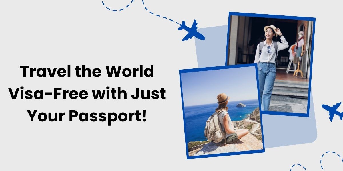 Travel the World Visa-Free with Just Your Passport!
