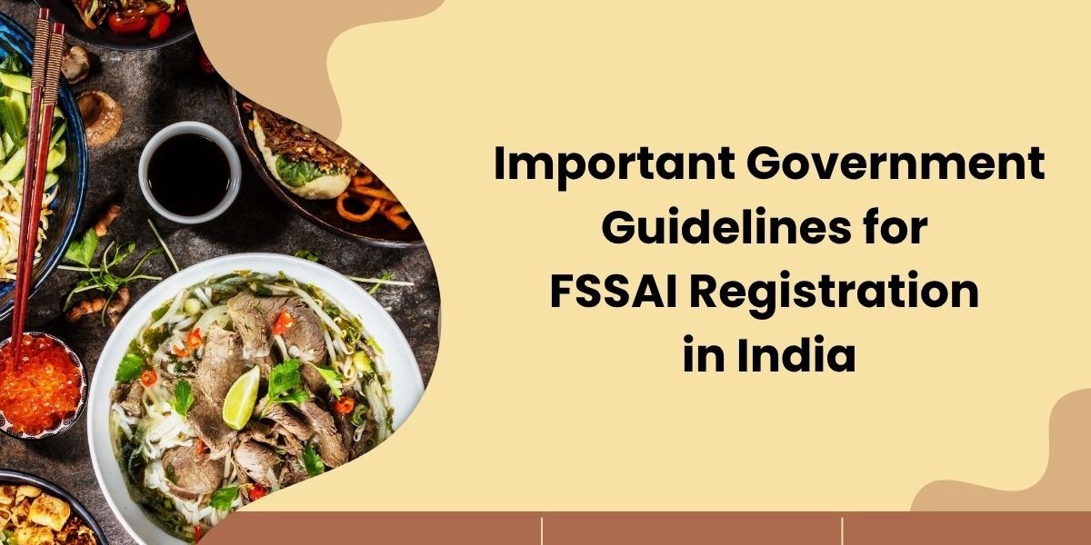 Important Government Guidelines for FSSAI Registration in India