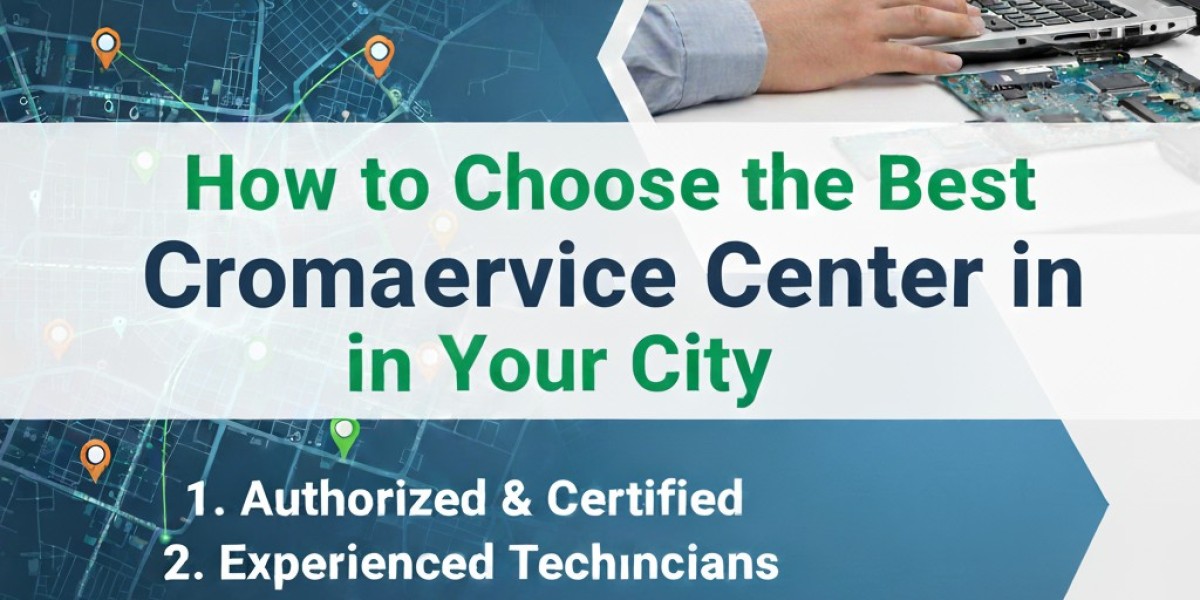 How to Choose the Best Croma Service Center in Your City