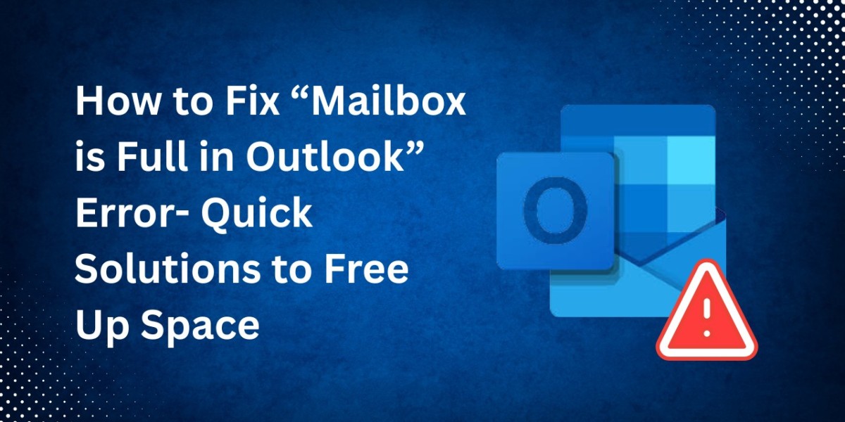 How to Fix “Mailbox is Full in Outlook” Error - Quick Solutions to Free Up Space