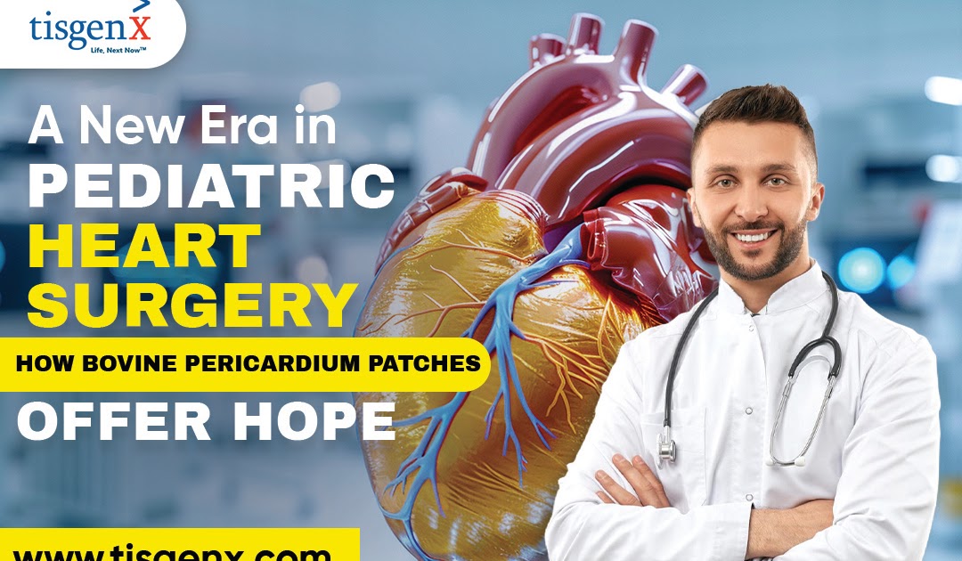A New Era in Pediatric Heart Surgery: How Bovine Pericardium Patches Offer Hope