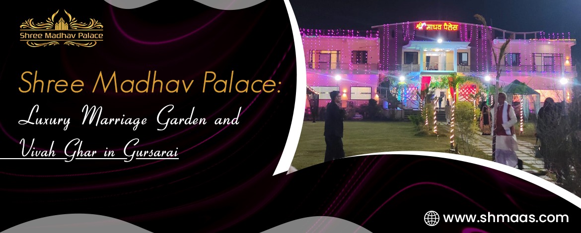 Shree Madhav Palace: Luxury Marriage Garden and Vivah Ghar in Gursarai