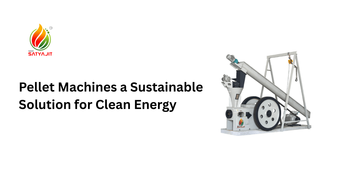 Pellet Machines a Sustainable Solution for Clean Energy