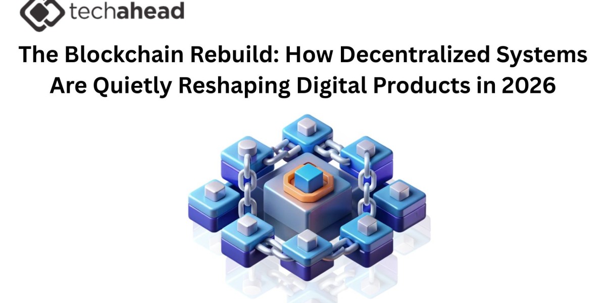 The Blockchain Rebuild: How Decentralized Systems Are Quietly Reshaping Digital Products in 2026