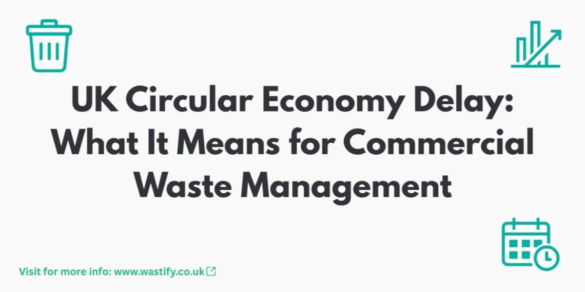 UK Circular Economy Delay: What It Means for Commercial Waste Management